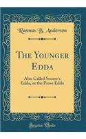 The Younger Edda: Also Called Snorre's Edda, or the Prose Edda (Classic Reprint): Also Called Snorre's Edda, or the Prose Edda (Classic Reprint)