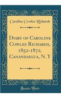 Diary of Caroline Cowles Richards, 1852-1872, Canandaigua, N. Y (Classic Reprint)