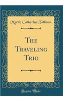 The Traveling Trio (Classic Reprint)