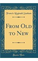 From Old to New (Classic Reprint)