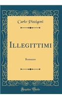 Illegittimi: Romanzo (Classic Reprint)