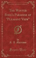 The Winter Bird's Paradise at Pleasant View (Classic Reprint)