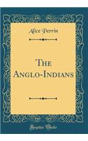 The Anglo-Indians (Classic Reprint)