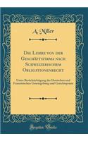 Die Lehre Von Der Geschï¿½ftsfirma Nach Schweizerischem Obligationenrecht: Unter Berï¿½cksichtigung Der Deutschen Und Franzï¿½sischen Gesetzgebung Und Gerichtspraxis (Classic Reprint)