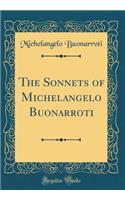 The Sonnets of Michelangelo Buonarroti (Classic Reprint)