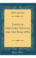 Index of Obituary Notices for the Year 1882 (Classic Reprint)