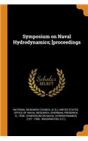 Symposium on Naval Hydrodynamics; [proceedings