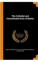 The Colloidal and Crystalloidal State of Matter