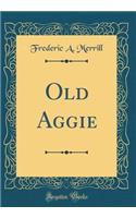 Old Aggie (Classic Reprint)