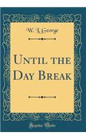 Until the Day Break (Classic Reprint)