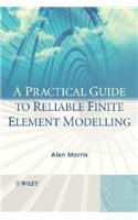 A Practical Guide to Reliable Finite Element Modelling: (English)