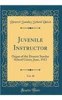 Juvenile Instructor, Vol. 48: Organ of the Deseret Sunday School Union; June, 1913 (Classic Reprint)