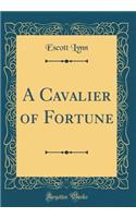 A Cavalier of Fortune (Classic Reprint)