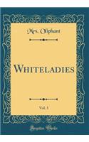 Whiteladies, Vol. 3 (Classic Reprint)