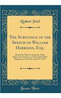 The Substance of the Speech of William Harrison, Esq.: Before the Select Committee of the House of Commons, on East India-Built Shipping, on Monday, April 18, 1814 (Classic Reprint)