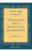 I Trattatisti Della Famiglia Nel Quattrocento (Classic Reprint)