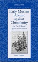 Early Muslim Polemic against Christianity: Abu ISA Al-Warraq's 'Against the Incarnation'