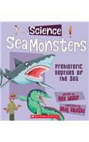Science of Sea Monsters: Prehistoric Reptiles of the Sea (the Science of Dinosaurs)