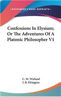 Confessions In Elysium; Or The Adventures Of A Platonic Philosopher V1
