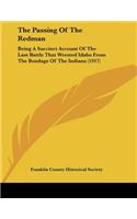 Passing Of The Redman: Being A Succinct Account Of The Last Battle That Wrested Idaho From The Bondage Of The Indians (1917)