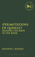 (Per)mutations of Qohelet: Reading the Body in the Book(The Library of Hebrew Bible/Old Testament Studies)