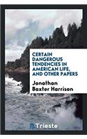 Certain Dangerous Tendencies in American Life, and Other Papers
