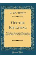 Off the Job Living: A Modern Concept of Recreation and Its Place in the Postwar World (Classic Reprint)