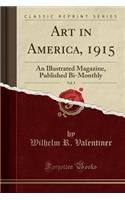 Art in America, 1915, Vol. 3: An Illustrated Magazine, Published Bi-Monthly (Classic Reprint)