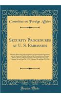 Security Procedures at U. S. Embassies: Hearing Before the Subcommittees on International Operations and on Asian and Pacific Affairs of the Committee on Foreign Affairs, House of Representatives, Ninety-Sixth Congress; February 26 and April 26, 19