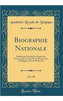 Biographie Nationale, Vol. 20: PubliÃ©e Par l'AcadÃ©mie Royale Des Sciences, Des Lettres Et Des Beaux-Arts de Belgique; Rond-Rythovius (Classic Reprint): PubliÃ©e Par l'AcadÃ©mie Royale Des Sciences, Des Lettres Et Des Beaux-Arts de Belgique; Rond-Rythovius (Classic Reprint)