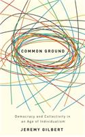 Common Ground: Democracy and Collectivity in an Age of Individualism