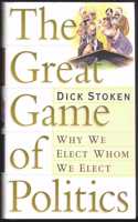 The Great Game of Politics: Why We Elect, Whom We Elect
