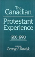The Canadian Protestant Experience, 1760-1990
