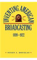 Inventing American Broadcasting, 1899-1922