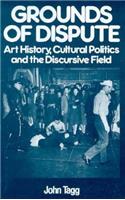 Grounds of Dispute: Art History, Cultural Politics and the Discursive Field