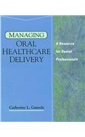 Managing Oral Healthcare Delivery: A Resource for the Dental Professional: A Resource for Dental Hygienists and Assistants