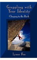 Grappling with Your Identity - Clinging to the Rock