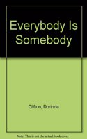 Everybody Is Somebody
