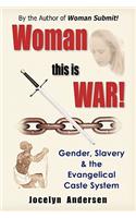 Woman this is WAR! Gender, Slavery & the Evangelical Caste System