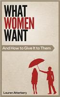 What Women Want...And How to Give it to Them