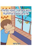Things Have Changed with Mummy, Daddy and Me