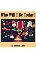 Who Will I Be Today?