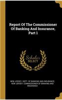 Report Of The Commissioner Of Banking And Insurance, Part 1