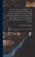 On the Use of Massage and Early Passive Movements in Recent Fractures and Other Common Surgical Injuries and the Treatment of Internal Derangements of the Knee-joint
