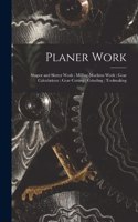 Planer Work; Shaper and Slotter Work; Milling-Machine Work; Gear Calculations; Gear Cutting; Grinding; Toolmaking