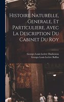 Histoire Naturelle, Generale, Et Particuliere, Avec La Description Du Cabinet Du Roy