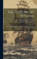 Fighting at Jutland; the Personal Experiences of Forty-five Officers and Men of the British Fleet