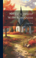 No Fellowship With Romanism