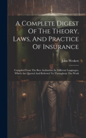 A Complete Digest Of The Theory, Laws, And Practice Of Insurance: Compiled From The Best Authorities In Different Languages, Which Are Quoted And Referred To Throughout The Work