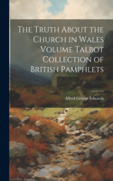 Truth About the Church in Wales Volume Talbot Collection of British Pamphlets